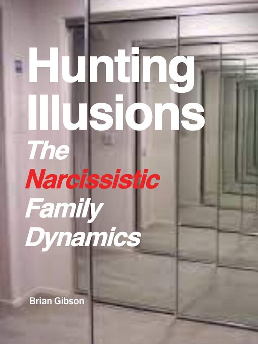 Title details for Hunting Illusions the Narcissistic Family Dynamics by Brian Gibson - Wait list